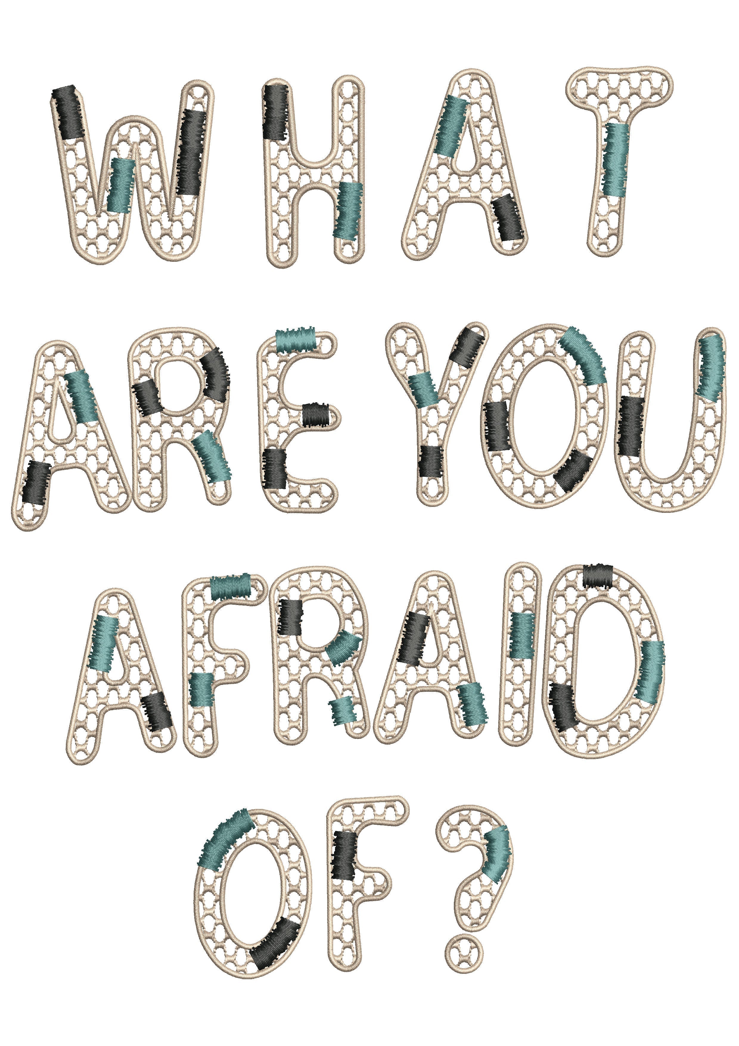 What Are You Afraid Of Embroidery Design